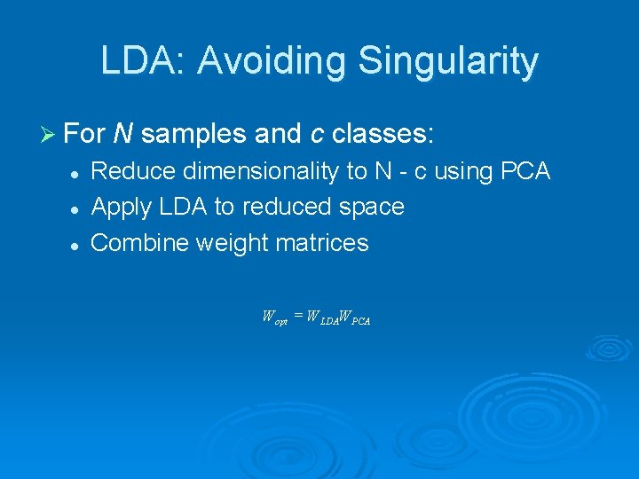 LDA: Avoiding Singularity Ø For N samples and c classes: l l l Reduce