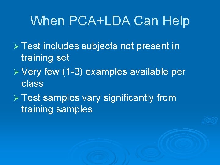 When PCA+LDA Can Help Ø Test includes subjects not present in training set Ø