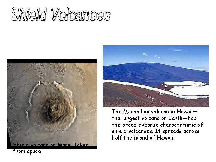 Shield volcano on Mars; Taken from space The Mauna Loa volcano in Hawaii— the