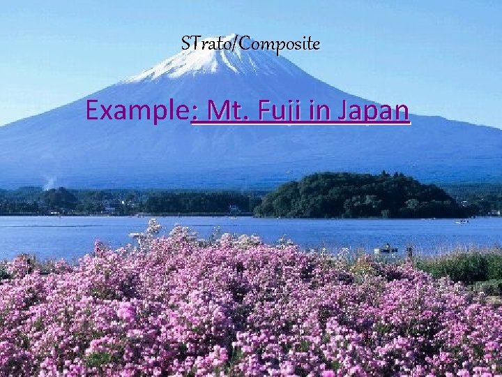 STrato/Composite Example: Mt. Fuji in Japan 