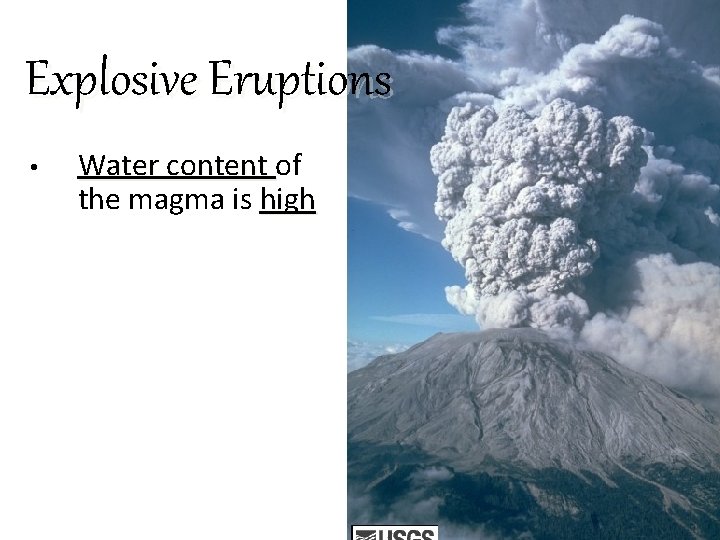 Explosive Eruptions • Water content of the magma is high 