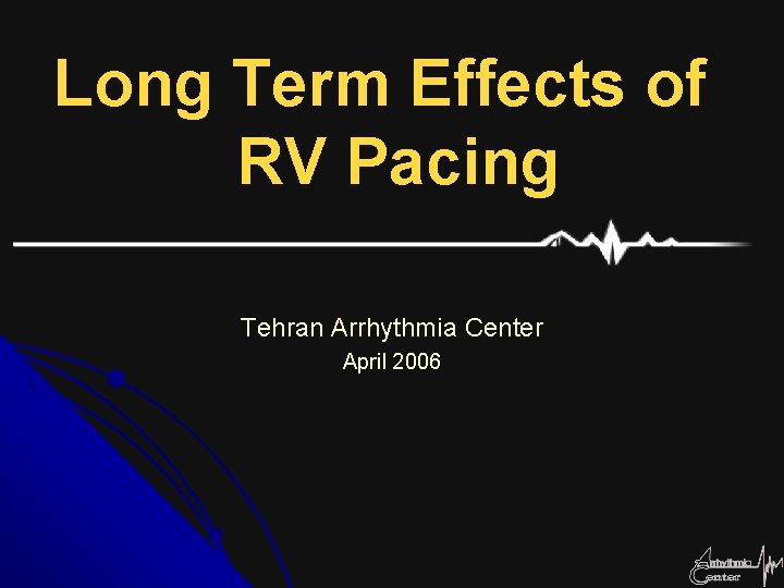 Long Term Effects of RV Pacing Tehran Arrhythmia Center April 2006 
