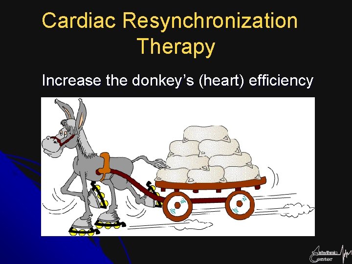 Cardiac Resynchronization Therapy Increase the donkey’s (heart) efficiency 