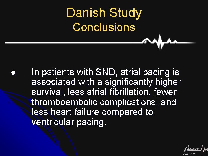 Danish Study Conclusions l In patients with SND, atrial pacing is associated with a