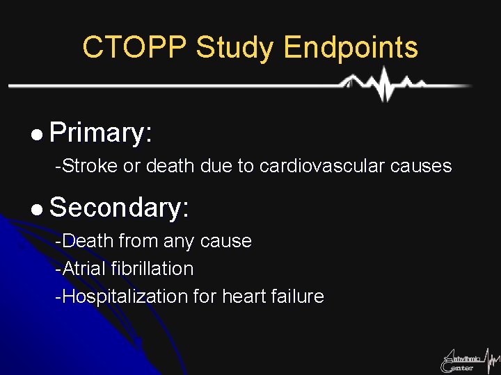 CTOPP Study Endpoints l Primary: -Stroke or death due to cardiovascular causes l Secondary: