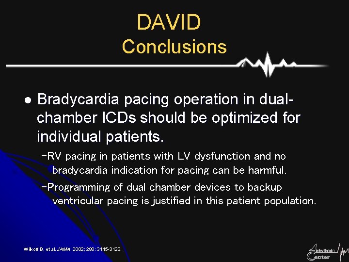 DAVID Conclusions l Bradycardia pacing operation in dualchamber ICDs should be optimized for individual