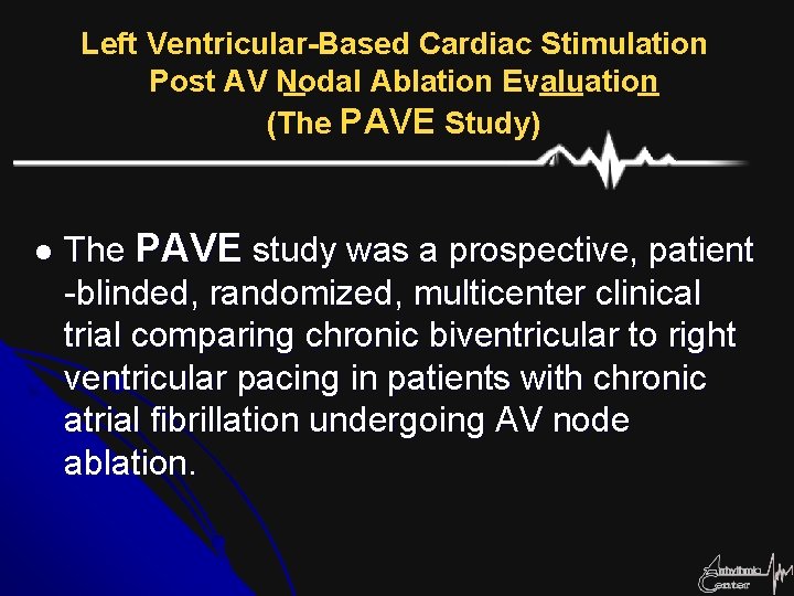Left Ventricular-Based Cardiac Stimulation Post AV Nodal Ablation Evaluation (The PAVE Study) l The