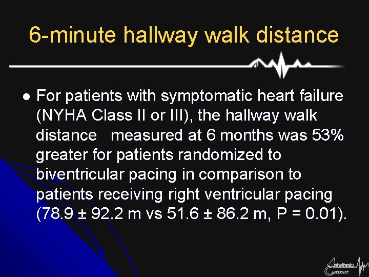 6 -minute hallway walk distance l For patients with symptomatic heart failure (NYHA Class