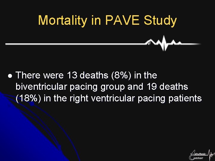 Mortality in PAVE Study l There were 13 deaths (8%) in the biventricular pacing