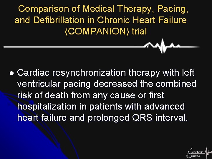 Comparison of Medical Therapy, Pacing, and Defibrillation in Chronic Heart Failure (COMPANION) trial l