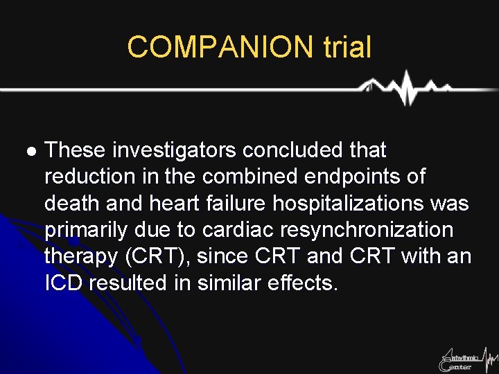 COMPANION trial l These investigators concluded that reduction in the combined endpoints of death