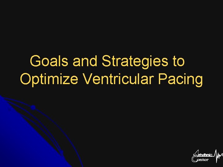 Goals and Strategies to Optimize Ventricular Pacing 