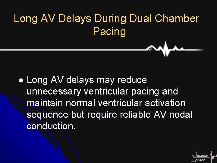 Long AV Delays During Dual Chamber Pacing l Long AV delays may reduce unnecessary