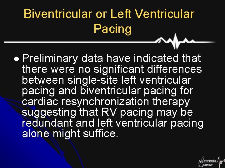 Biventricular or Left Ventricular Pacing l Preliminary data have indicated that there were no