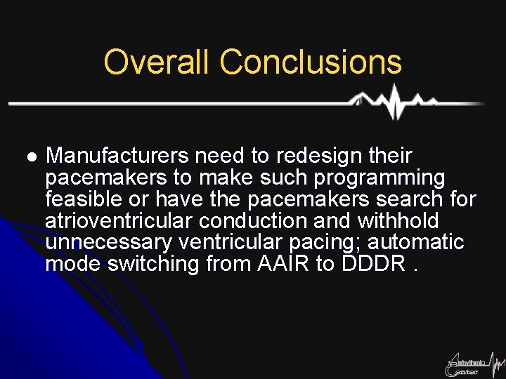 Overall Conclusions l Manufacturers need to redesign their pacemakers to make such programming feasible