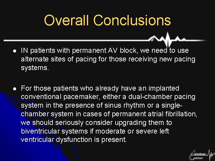 Overall Conclusions l IN patients with permanent AV block, we need to use alternate