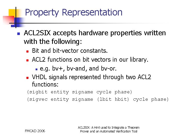 Property Representation n ACL 2 SIX accepts hardware properties written with the following: n