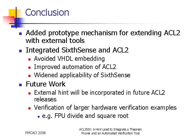 Conclusion n n Added prototype mechanism for extending ACL 2 with external tools Integrated