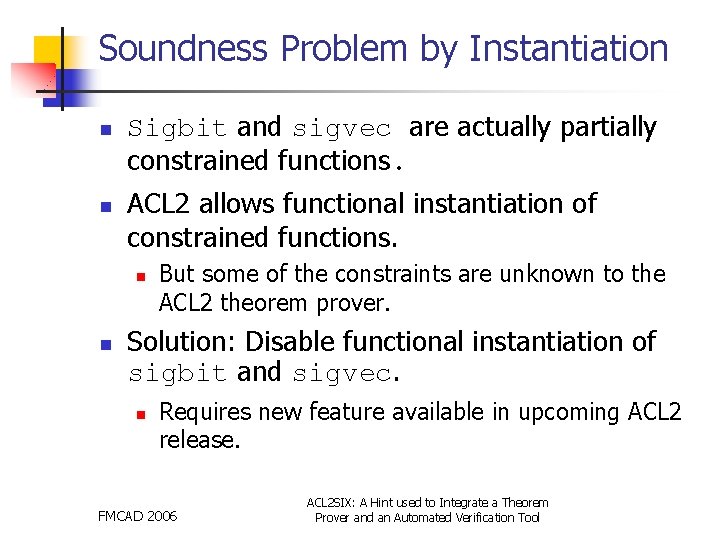 Soundness Problem by Instantiation n n Sigbit and sigvec are actually partially constrained functions.