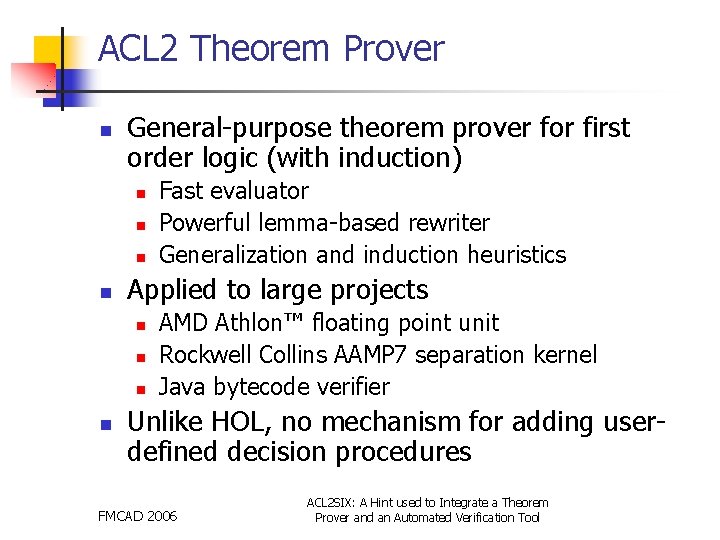 ACL 2 Theorem Prover n General-purpose theorem prover for first order logic (with induction)