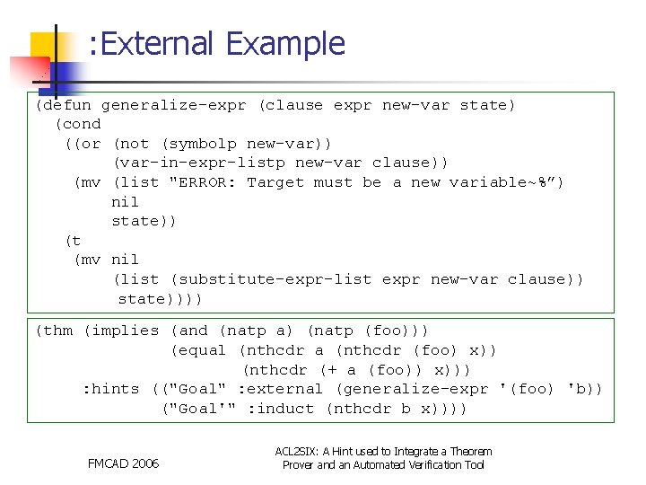 : External Example (defun generalize-expr (clause expr new-var state) (cond ((or (not (symbolp new-var))