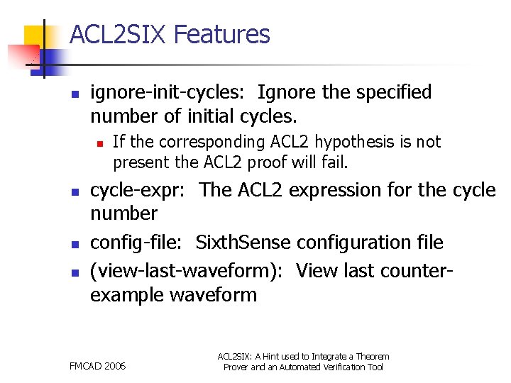 ACL 2 SIX Features n ignore-init-cycles: Ignore the specified number of initial cycles. n