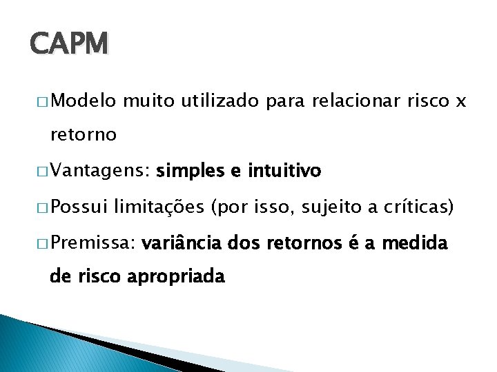 CAPM � Modelo muito utilizado para relacionar risco x retorno � Vantagens: � Possui