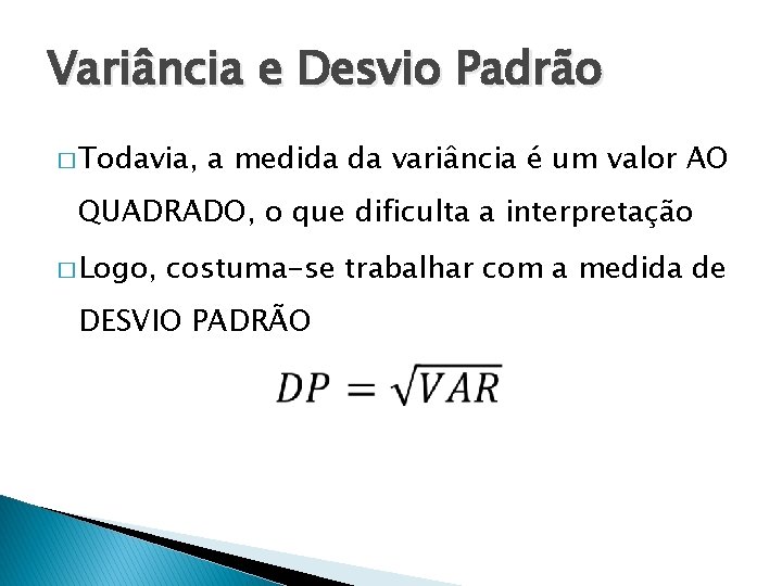 Variância e Desvio Padrão � Todavia, a medida da variância é um valor AO