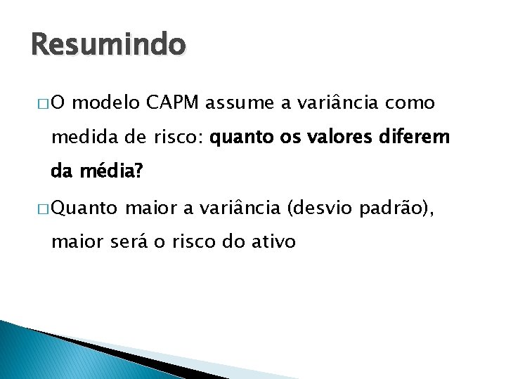 Resumindo �O modelo CAPM assume a variância como medida de risco: quanto os valores