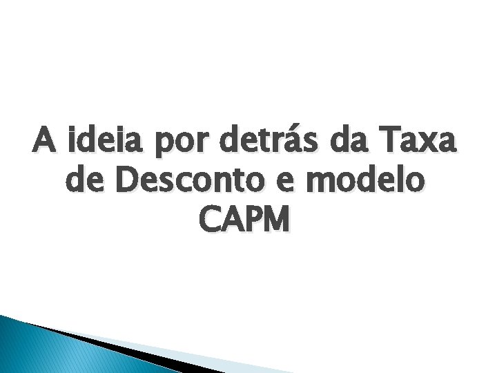 A ideia por detrás da Taxa de Desconto e modelo CAPM 