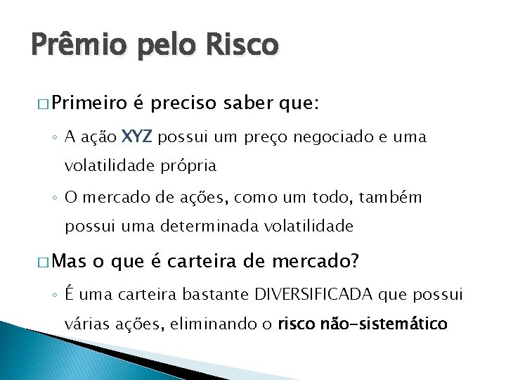 Prêmio pelo Risco � Primeiro é preciso saber que: ◦ A ação XYZ possui