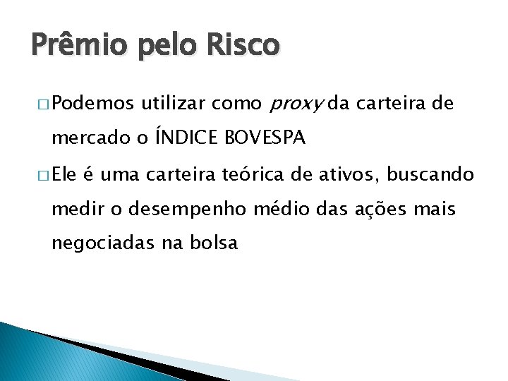 Prêmio pelo Risco � Podemos utilizar como proxy da carteira de mercado o ÍNDICE