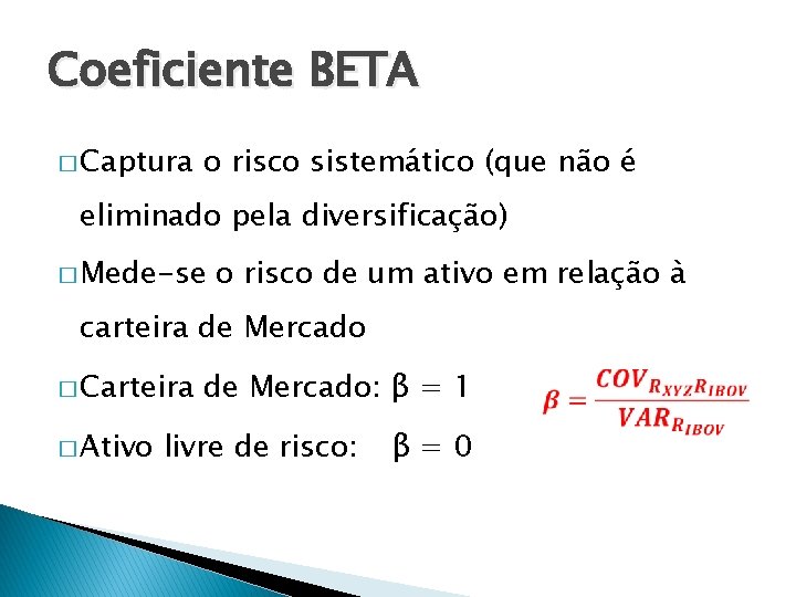 Coeficiente BETA � Captura o risco sistemático (que não é eliminado pela diversificação) �