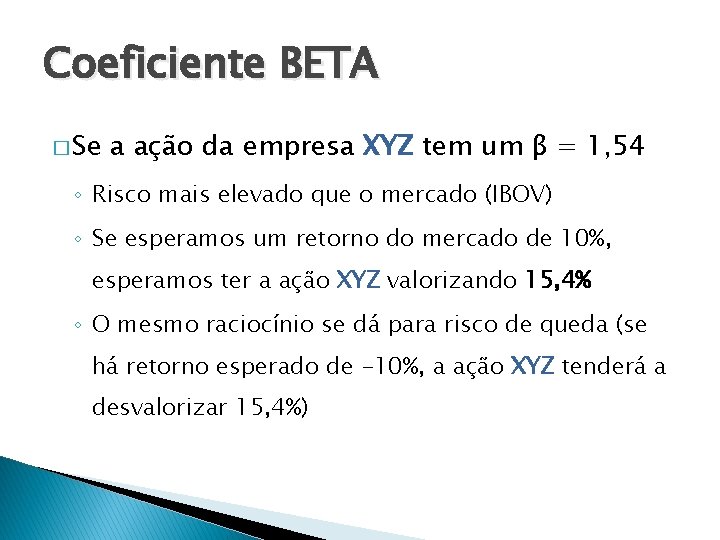 Coeficiente BETA � Se a ação da empresa XYZ tem um β = 1,