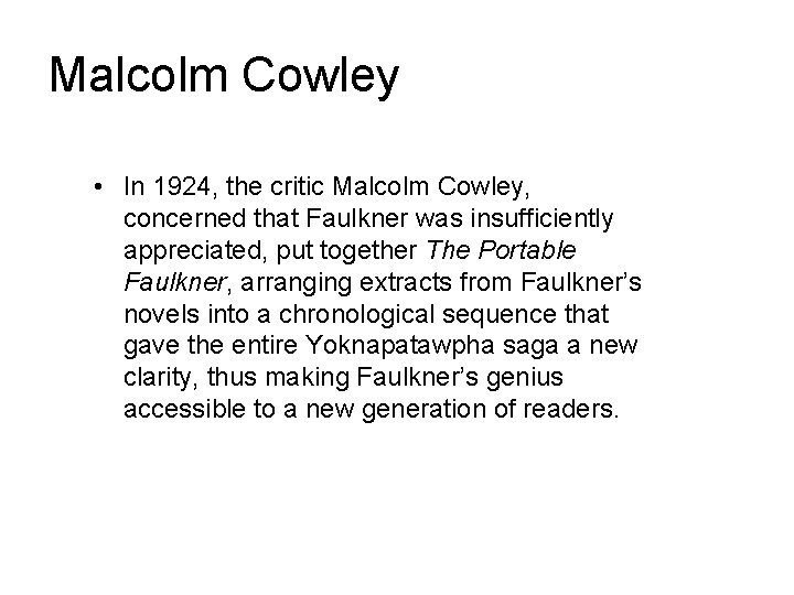 Malcolm Cowley • In 1924, the critic Malcolm Cowley, concerned that Faulkner was insufficiently Malcolm Cowley • In 1924, the critic Malcolm Cowley, concerned that Faulkner was insufficiently