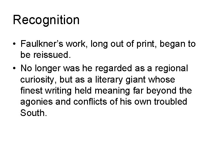 Recognition • Faulkner’s work, long out of print, began to be reissued. • No Recognition • Faulkner’s work, long out of print, began to be reissued. • No
