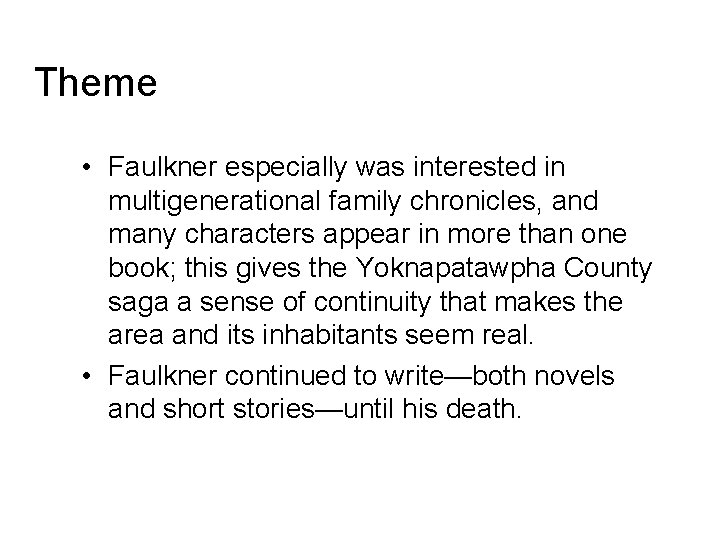 Theme • Faulkner especially was interested in multigenerational family chronicles, and many characters appear Theme • Faulkner especially was interested in multigenerational family chronicles, and many characters appear