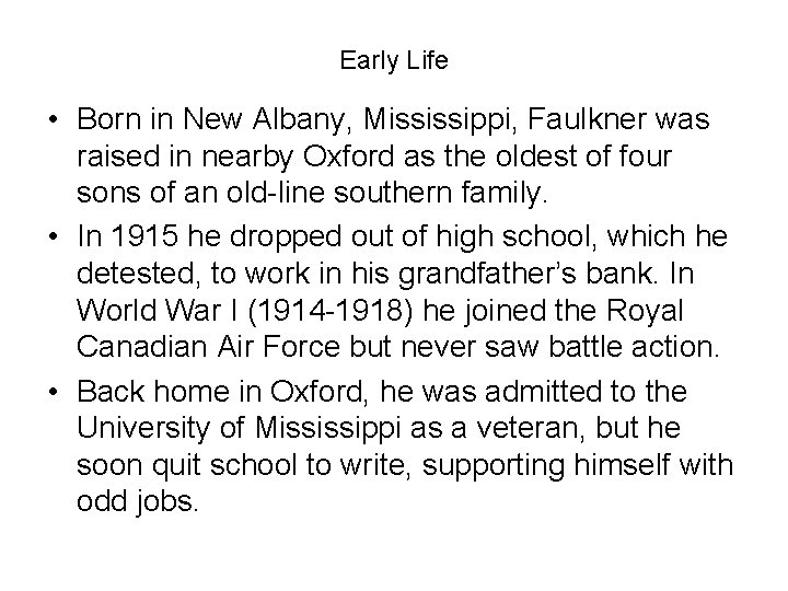 Early Life • Born in New Albany, Mississippi, Faulkner was raised in nearby Oxford Early Life • Born in New Albany, Mississippi, Faulkner was raised in nearby Oxford