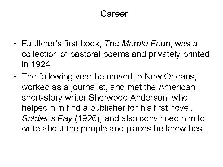 Career • Faulkner’s first book, The Marble Faun, was a collection of pastoral poems Career • Faulkner’s first book, The Marble Faun, was a collection of pastoral poems