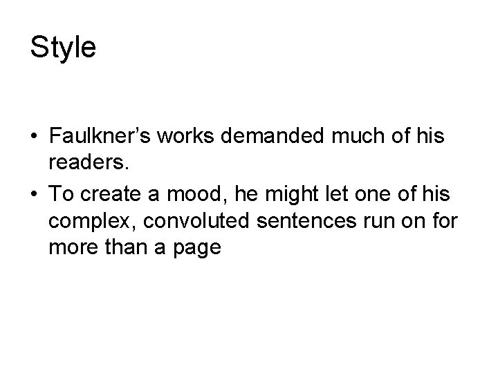 Style • Faulkner’s works demanded much of his readers. • To create a mood, Style • Faulkner’s works demanded much of his readers. • To create a mood,