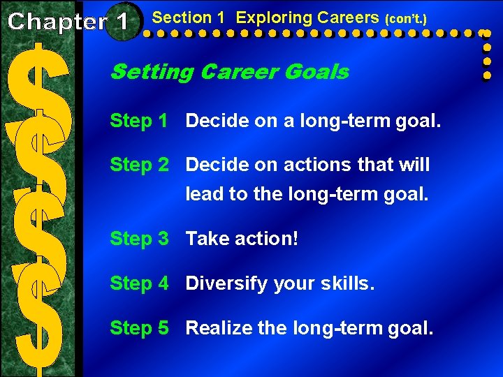 Section 1 Exploring Careers (con’t. ) Setting Career Goals Step 1 Decide on a