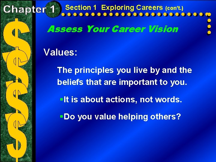 Section 1 Exploring Careers (con’t. ) Assess Your Career Vision Values: The principles you
