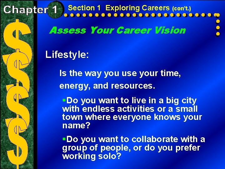 Section 1 Exploring Careers (con’t. ) Assess Your Career Vision Lifestyle: Is the way