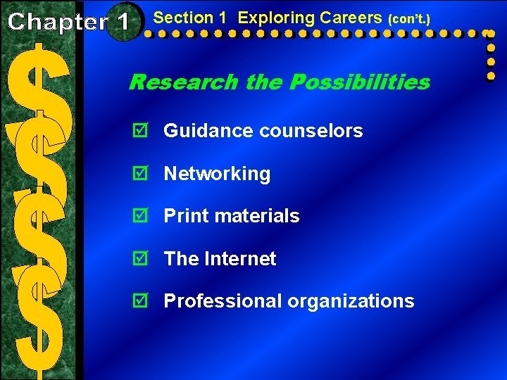Section 1 Exploring Careers (con’t. ) Research the Possibilities þ Guidance counselors þ Networking