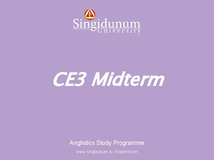 Anglistics Study Programme CE 3 Midterm Anglistics Study Programme www. singidunum. ac. rs/admission 