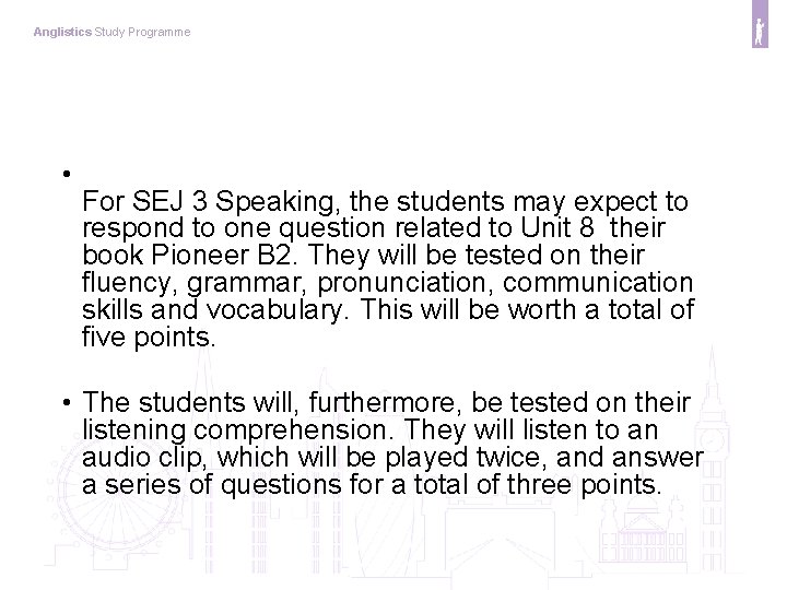 Anglistics Study Programme • For SEJ 3 Speaking, the students may expect to respond
