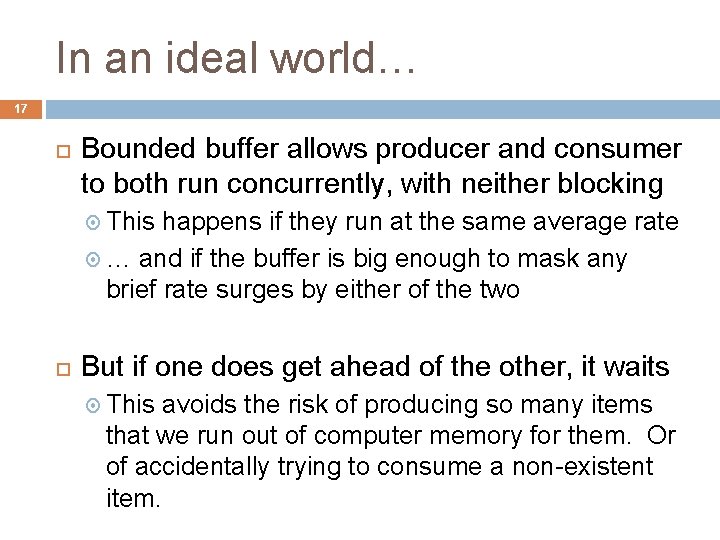 In an ideal world… 17 Bounded buffer allows producer and consumer to both run