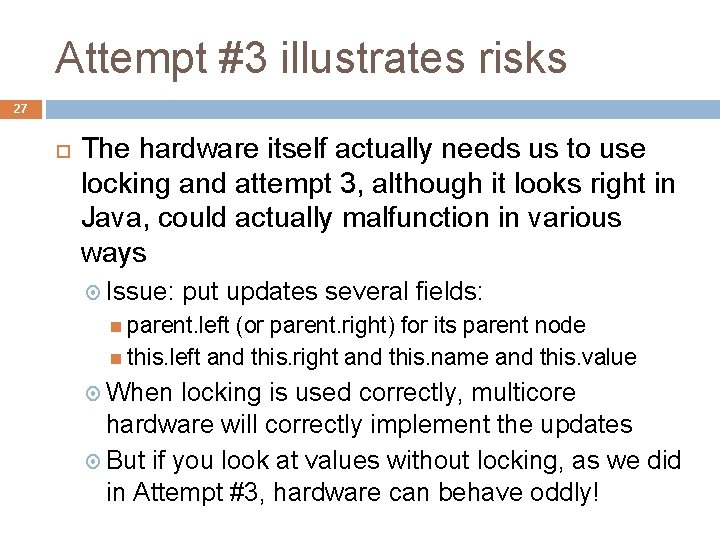 Attempt #3 illustrates risks 27 The hardware itself actually needs us to use locking