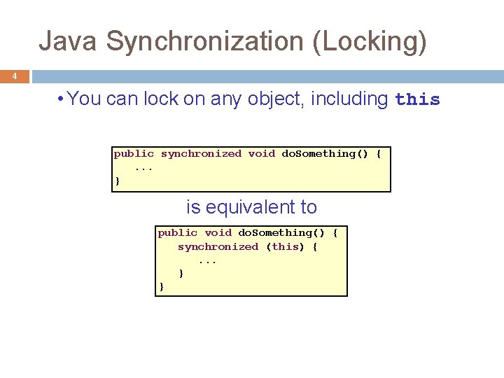 Java Synchronization (Locking) 4 • You can lock on any object, including this public