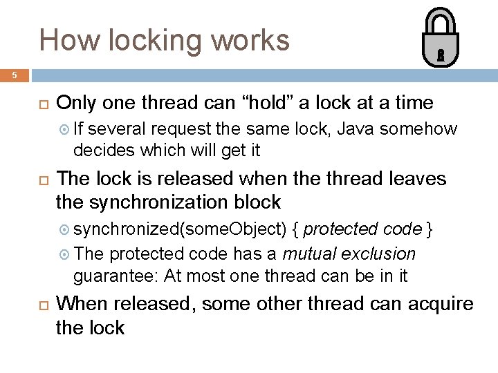 How locking works 5 Only one thread can “hold” a lock at a time